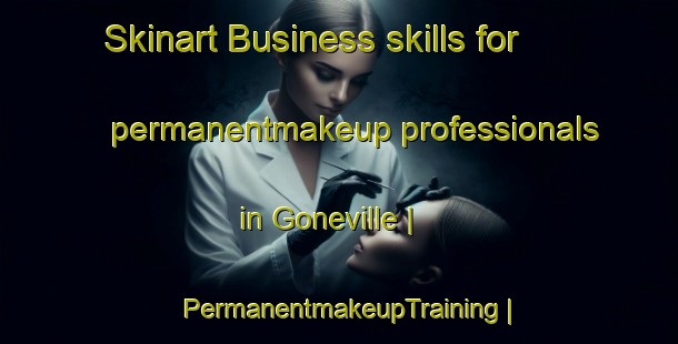 Skinart Business skills for permanentmakeup professionals in Goneville | PermanentmakeupTraining | PermanentmakeupClasses | SkinartTraining-France